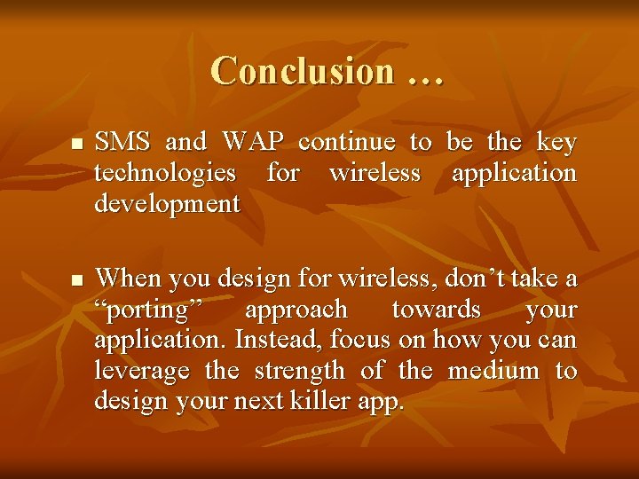 Conclusion … n n SMS and WAP continue to be the key technologies for