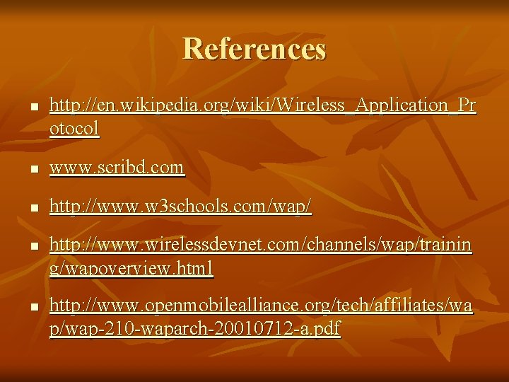 References n http: //en. wikipedia. org/wiki/Wireless_Application_Pr otocol n www. scribd. com n http: //www.