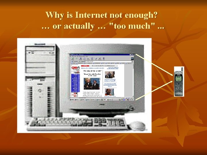 Why is Internet not enough? … or actually … "too much". . . 