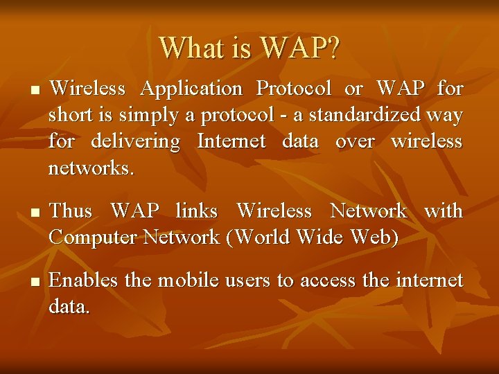 What is WAP? n n n Wireless Application Protocol or WAP for short is