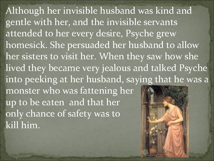 Although her invisible husband was kind and gentle with her, and the invisible servants