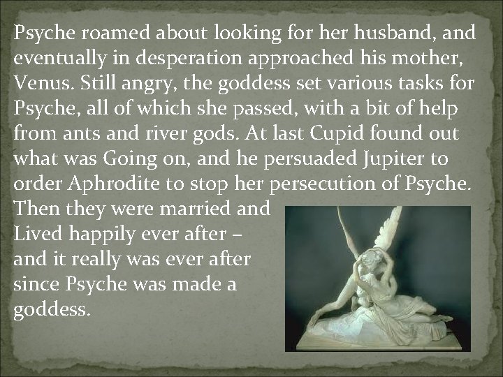 Psyche roamed about looking for her husband, and eventually in desperation approached his mother,