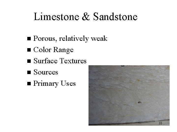 Limestone & Sandstone Porous, relatively weak n Color Range n Surface Textures n Sources