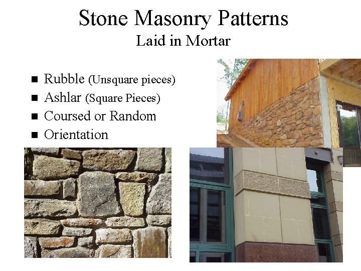 Stone Masonry Patterns Laid in Mortar n n Rubble (Unsquare pieces) Ashlar (Square Pieces)