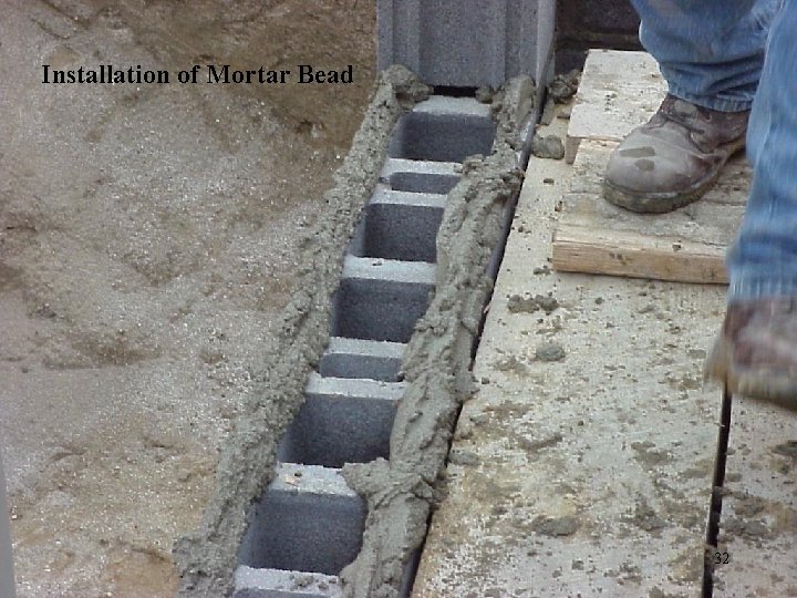 Installation of Mortar Bead 32 