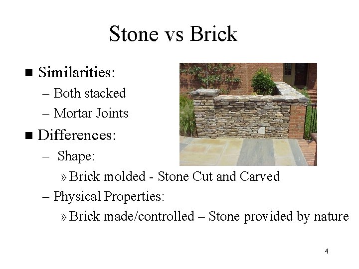 Stone vs Brick n Similarities: – Both stacked – Mortar Joints n Differences: –