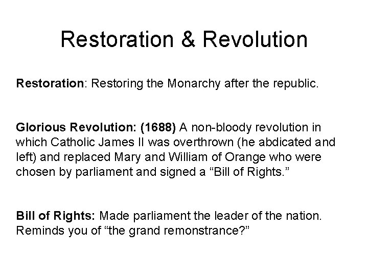 Restoration & Revolution Restoration: Restoring the Monarchy after the republic. Glorious Revolution: (1688) A