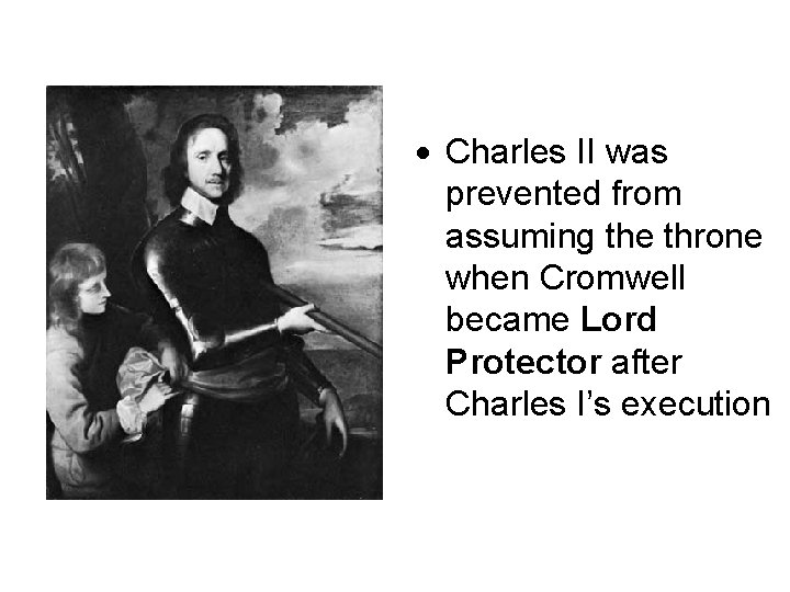  Charles II was prevented from assuming the throne when Cromwell became Lord Protector