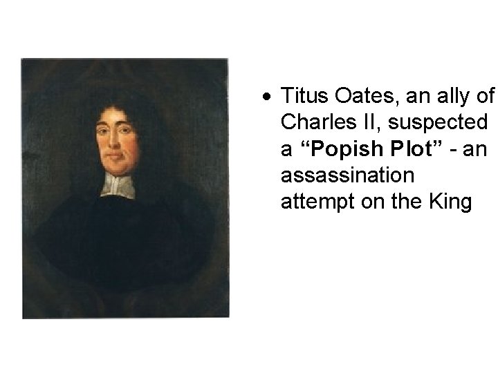  Titus Oates, an ally of Charles II, suspected a “Popish Plot” - an