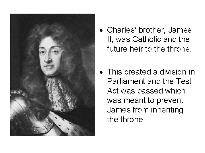  Charles’ brother, James II, was Catholic and the future heir to the throne.