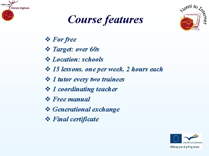 Course features v For free v Target: over 60 s v Location: schools v