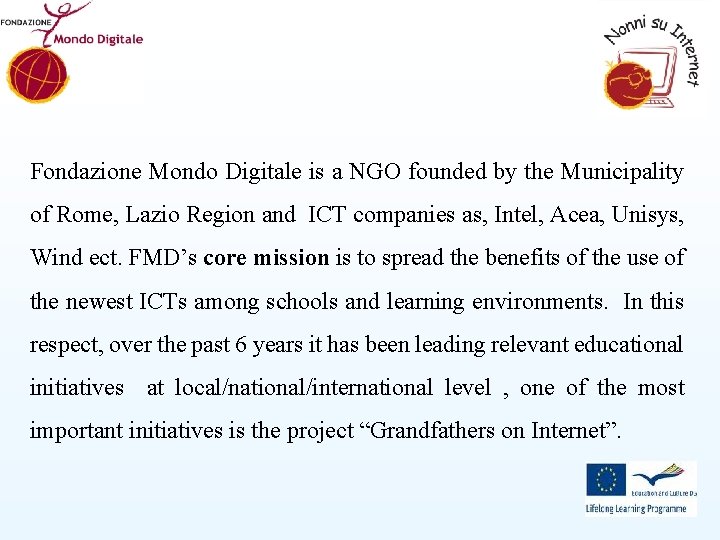 Fondazione Mondo Digitale is a NGO founded by the Municipality of Rome, Lazio Region