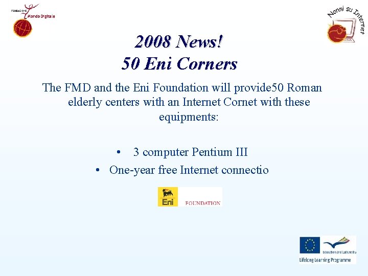 2008 News! 50 Eni Corners The FMD and the Eni Foundation will provide 50
