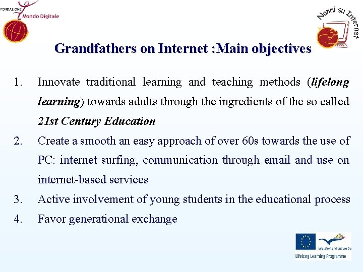 Grandfathers on Internet : Main objectives 1. Innovate traditional learning and teaching methods (lifelong