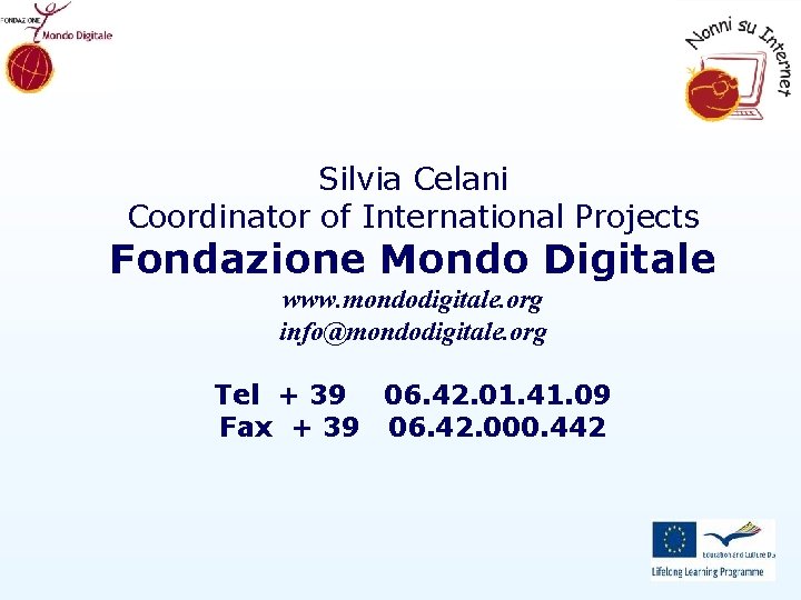 Silvia Celani Coordinator of International Projects Fondazione Mondo Digitale www. mondodigitale. org info@mondodigitale. org