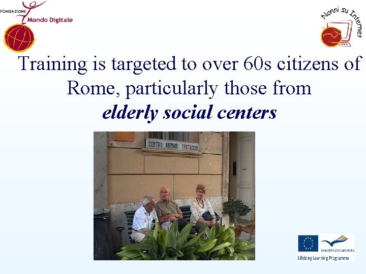 Training is targeted to over 60 s citizens of Rome, particularly those from elderly