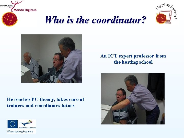 Who is the coordinator? An ICT expert professor from the hosting school He teaches