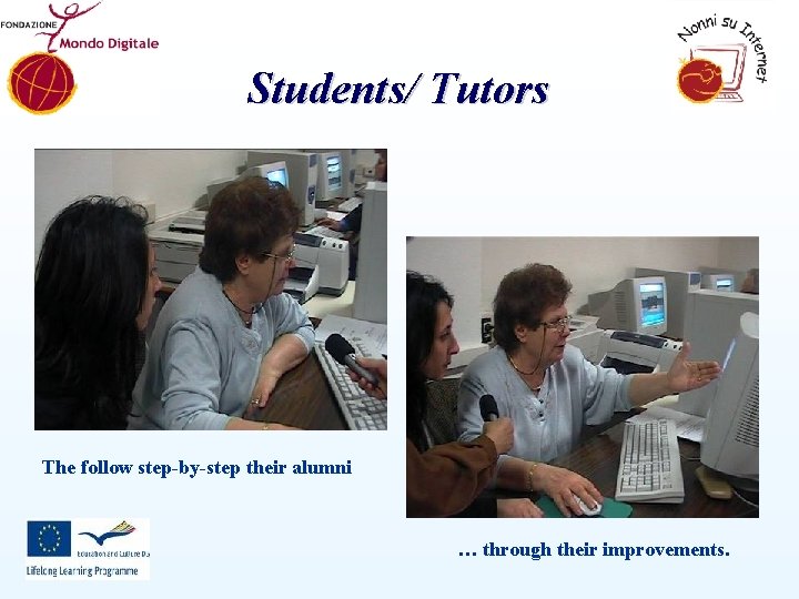 Students/ Tutors The follow step-by-step their alumni … through their improvements. 