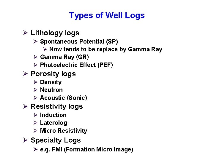 Types of Well Logs Ø Lithology logs Ø Spontaneous Potential (SP) Ø Now tends