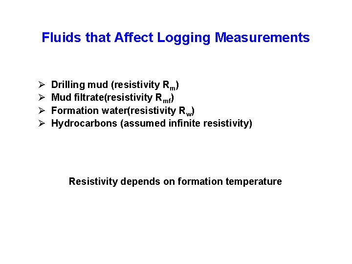 Fluids that Affect Logging Measurements Ø Ø Drilling mud (resistivity Rm) Mud filtrate(resistivity Rmf)