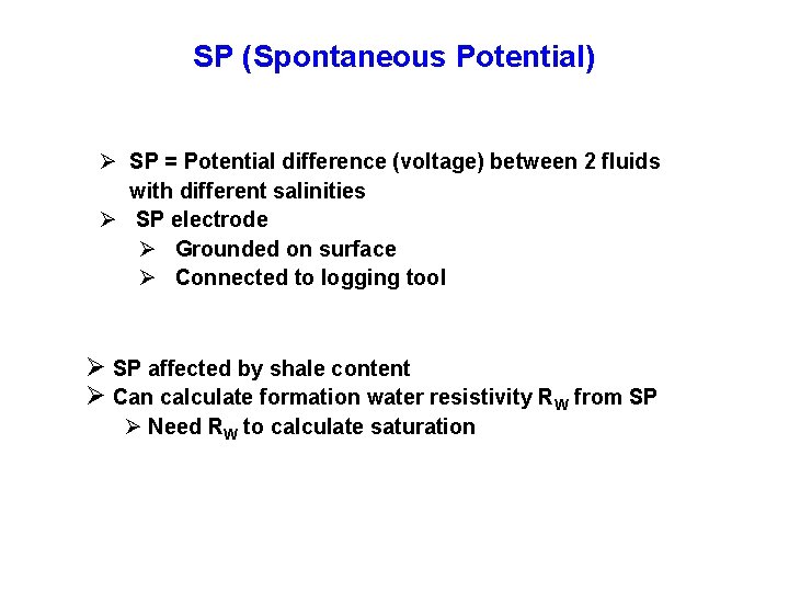 SP (Spontaneous Potential) Ø SP = Potential difference (voltage) between 2 fluids with different