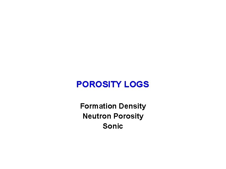 POROSITY LOGS Formation Density Neutron Porosity Sonic 