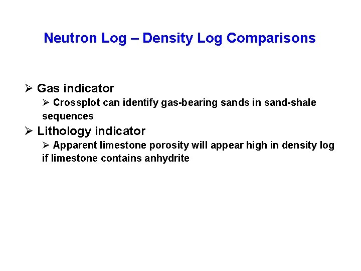 Neutron Log – Density Log Comparisons Ø Gas indicator Ø Crossplot can identify gas