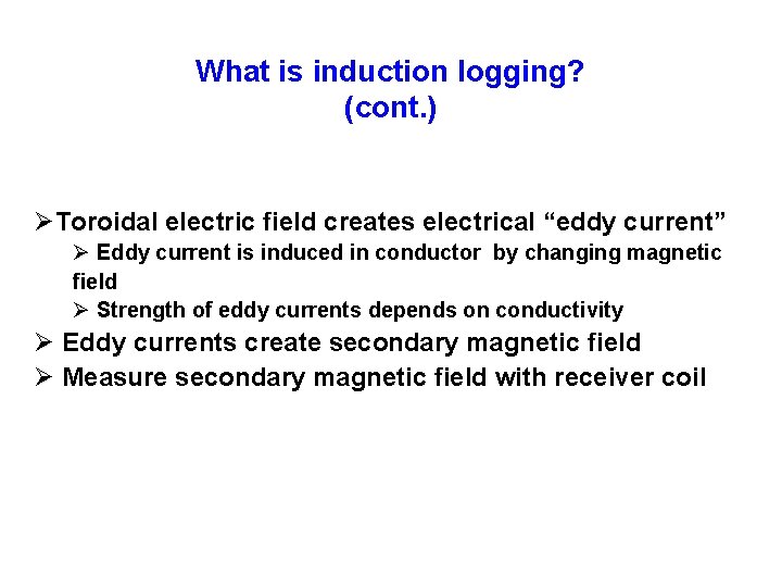 What is induction logging? (cont. ) ØToroidal electric field creates electrical “eddy current” Ø