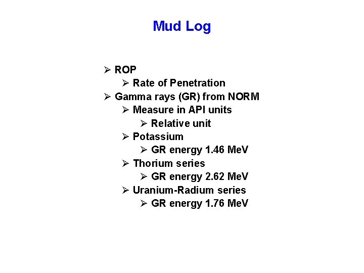 Mud Log Ø ROP Ø Rate of Penetration Ø Gamma rays (GR) from NORM