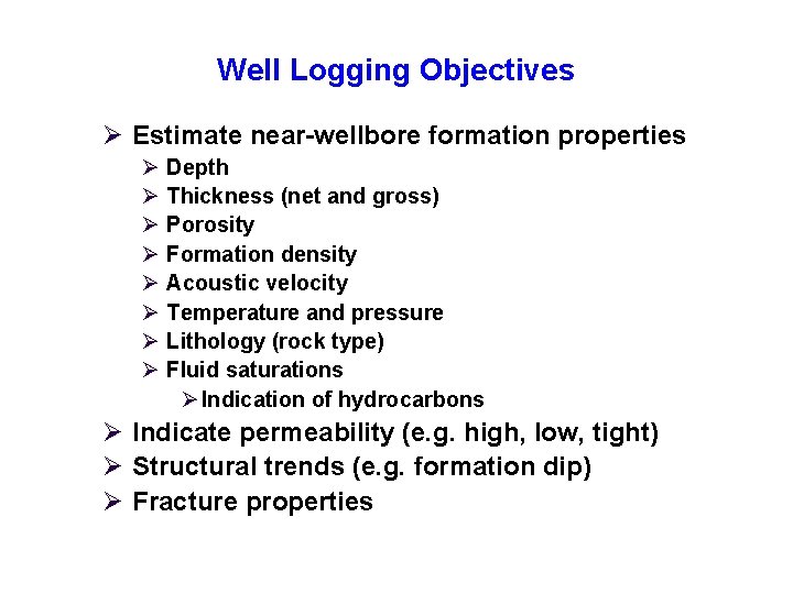 Well Logging Objectives Ø Estimate near wellbore formation properties Ø Ø Ø Ø Depth