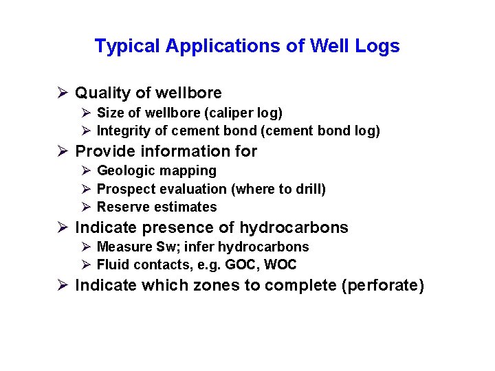 Typical Applications of Well Logs Ø Quality of wellbore Ø Size of wellbore (caliper