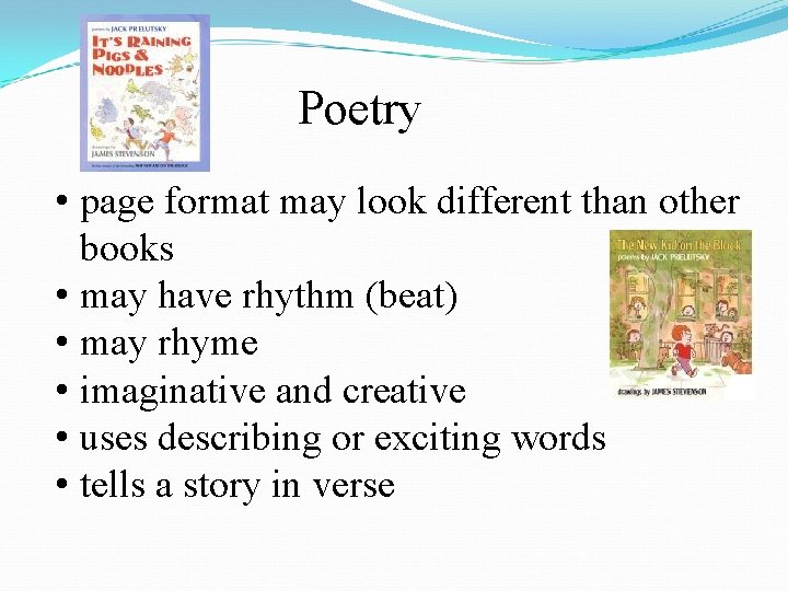 Poetry • page format may look different than other books • may have rhythm