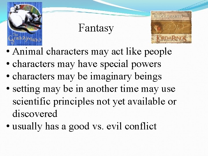 Fantasy • Animal characters may act like people • characters may have special powers