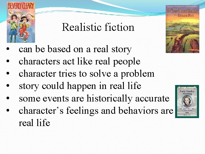 Realistic fiction • • • can be based on a real story characters act