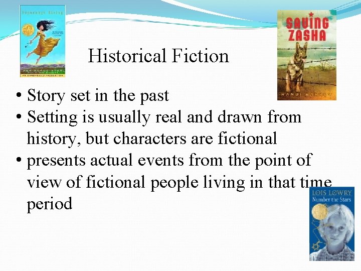 Historical Fiction • Story set in the past • Setting is usually real and