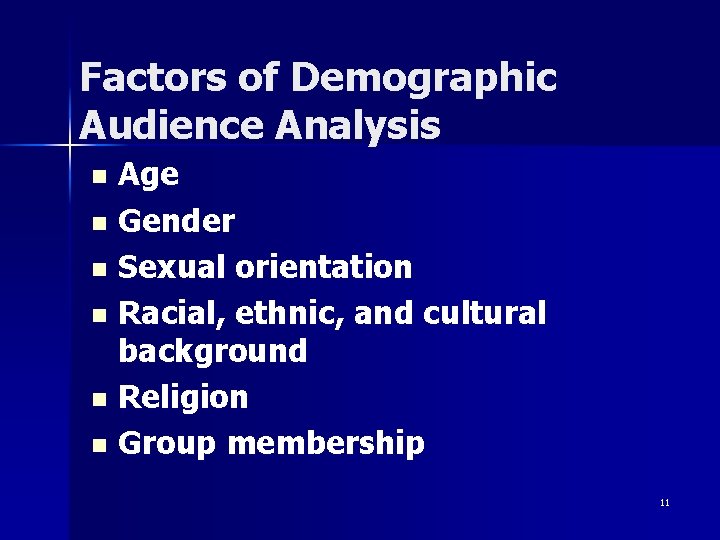 Factors of Demographic Audience Analysis Age n Gender n Sexual orientation n Racial, ethnic,