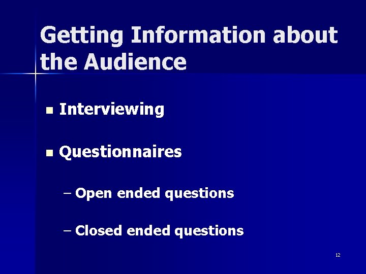 Getting Information about the Audience n Interviewing n Questionnaires – Open ended questions –