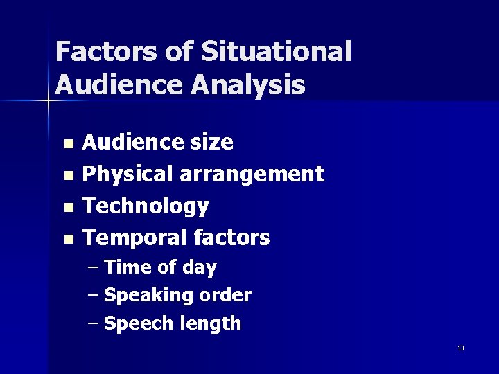 Factors of Situational Audience Analysis Audience size n Physical arrangement n Technology n Temporal