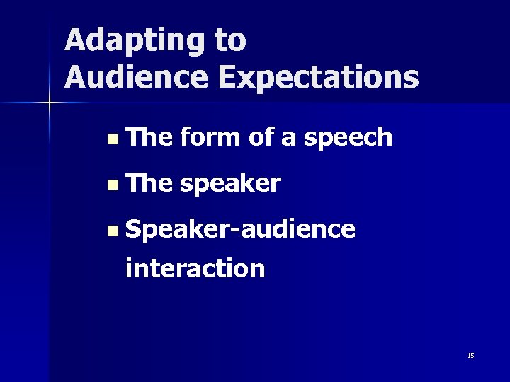 Adapting to Audience Expectations n The form of a speech n The speaker n