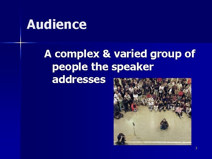 Audience A complex & varied group of people the speaker addresses 2 