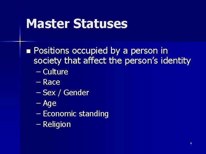 Master Statuses n Positions occupied by a person in society that affect the person’s