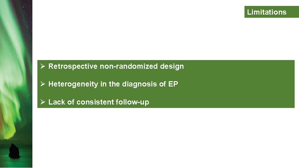Limitations Ø Retrospective non-randomized design Ø Heterogeneity in the diagnosis of EP Ø Lack