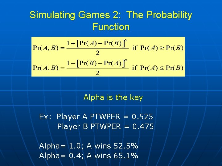 Simulating Games 2: The Probability Function Alpha is the key Ex: Player A PTWPER
