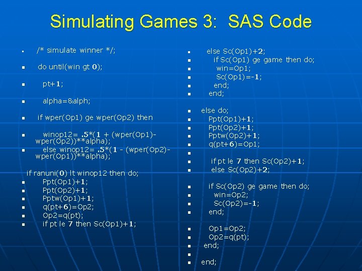 Simulating Games 3: SAS Code n n n n /* simulate winner */; do