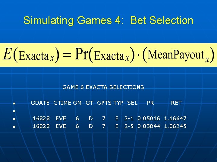 Simulating Games 4: Bet Selection GAME 6 EXACTA SELECTIONS n GDATE GTIME GM GT