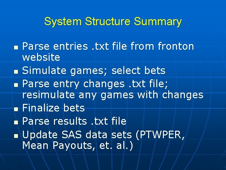 System Structure Summary n n n Parse entries. txt file from fronton website Simulate