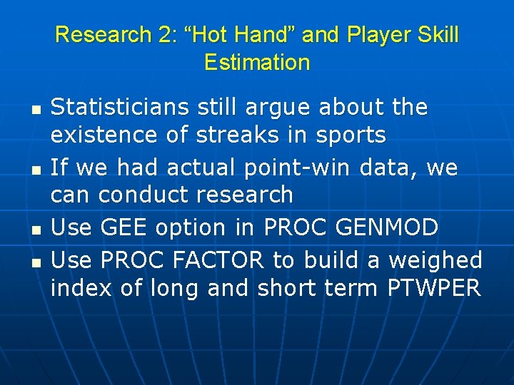 Research 2: “Hot Hand” and Player Skill Estimation n n Statisticians still argue about