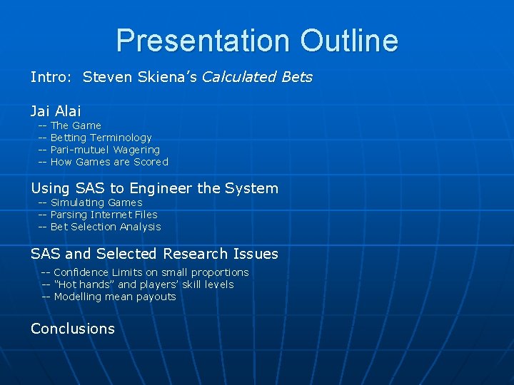 Presentation Outline Intro: Steven Skiena’s Calculated Bets Jai Alai ----- The Game Betting Terminology