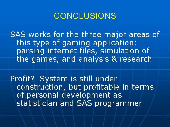 CONCLUSIONS SAS works for the three major areas of this type of gaming application: