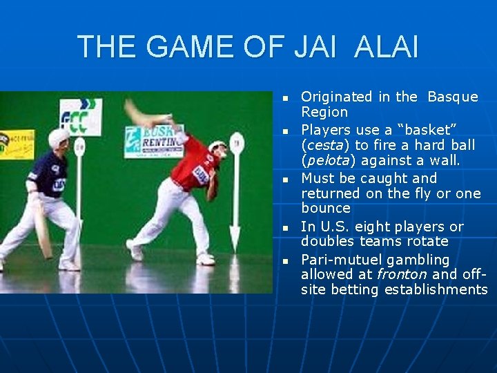 THE GAME OF JAI ALAI n n n Originated in the Basque Region Players